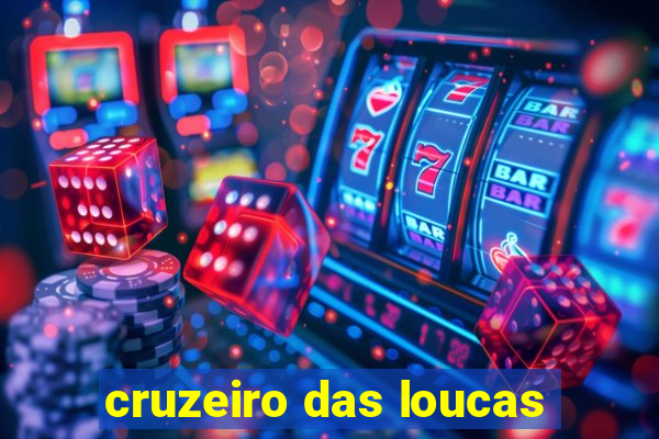 cruzeiro das loucas